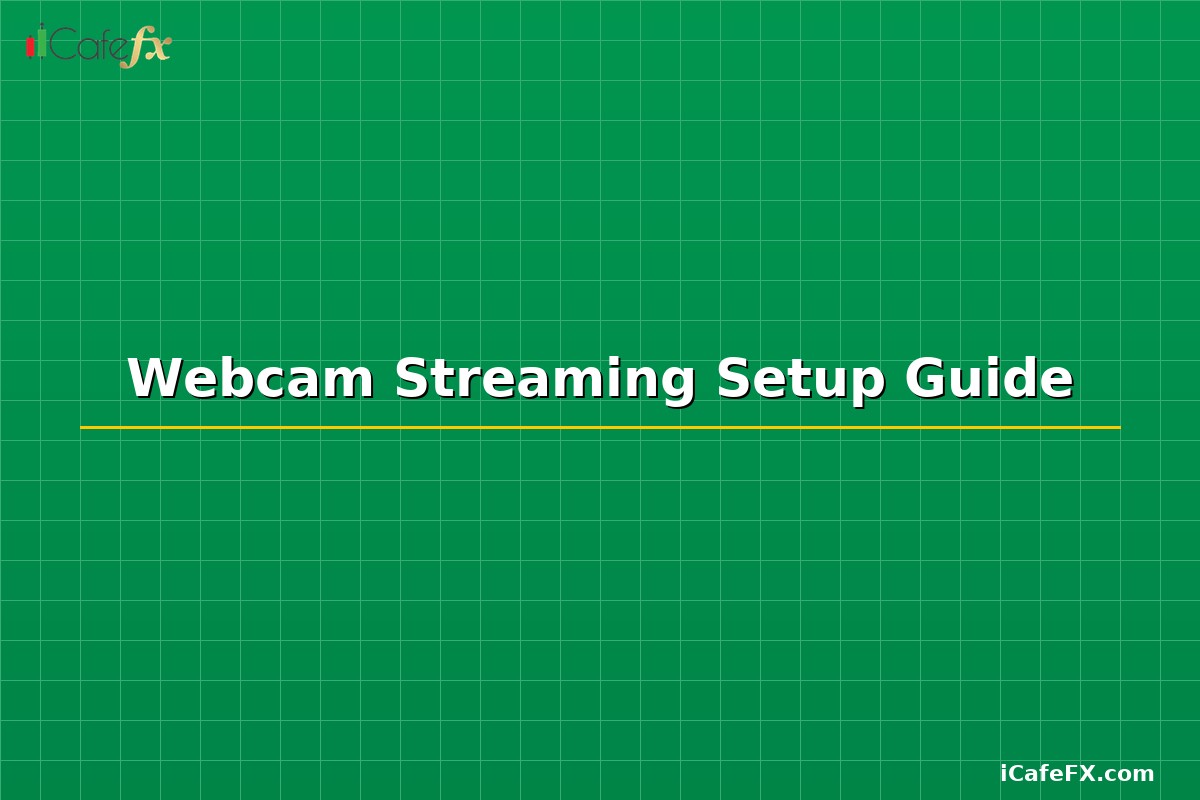 Webcam Streaming Setup Guide