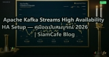 Apache Kafka Streams High Availability HA Setup — คู่มือฉบับสมบูรณ์ 2026 | SiamCafe Blog
