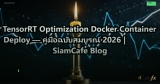 TensorRT Optimization Docker Container Deploy — คู่มือฉบับสมบูรณ์ 2026 | SiamCafe Blog