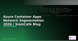 Azure Container Apps Automation Script — คู่มือฉบับสมบูรณ์ 2026 | SiamCafe Blog