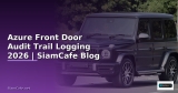 Azure Front Door Audit Trail Logging — คู่มือฉบับสมบูรณ์ 2026 | SiamCafe Blog