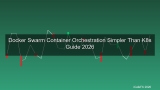 Docker Swarm คืออะไร? Container Orchestration ที่ง่ายกว่า Kubernetes สำหรับทีมเล็ก 2026