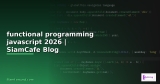 functional programming javascript — คู่มือฉบับสมบูรณ์ 2026 | SiamCafe Blog