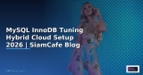 MySQL InnoDB Tuning Cloud Native Design — คู่มือฉบับสมบูรณ์ 2026 | SiamCafe Blog