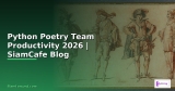 Python Poetry สำหรับมือใหม่ Step by Step — คู่มือฉบับสมบูรณ์ 2026 | SiamCafe Blog