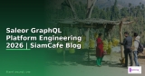 Saleor GraphQL Platform Engineering — คู่มือฉบับสมบูรณ์ 2026 | SiamCafe Blog