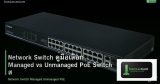 Network Switch คู่มือเลือก Managed vs Unmanaged PoE Switch สำหรับองค์กร