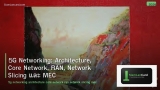 5G Networking: Architecture, Core Network, RAN, Network Slicing และ MEC