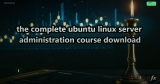 the complete ubuntu linux server administration course download