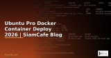 Ubuntu Pro Docker Container Deploy — คู่มือฉบับสมบูรณ์ 2026 | SiamCafe Blog