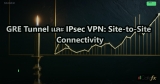 GRE Tunnel และ IPsec VPN: Site-to-Site Connectivity